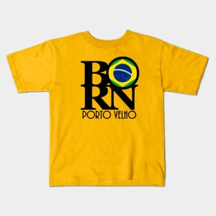 BORN Porto Velho Brazil Kids T-Shirt